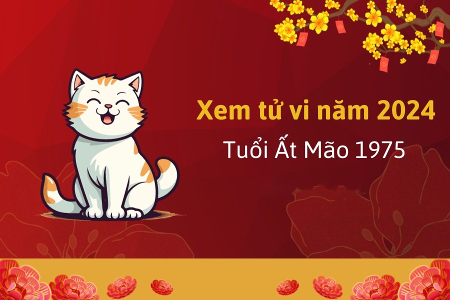 Xem tử vi năm 2024 tuổi Ất Mão - Sinh năm 1975