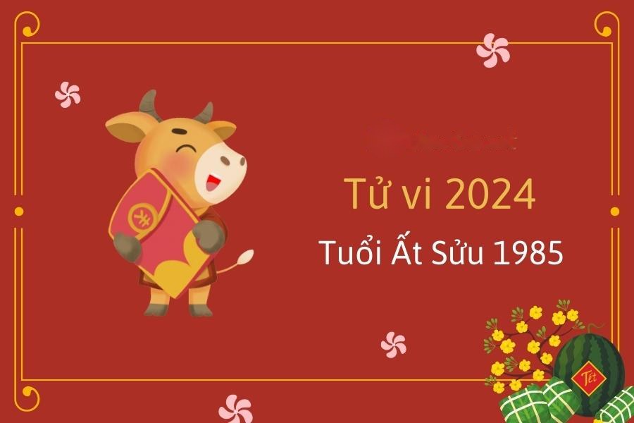 Tử vi 2024 tuổi Ất Sửu - Sinh năm 1985
