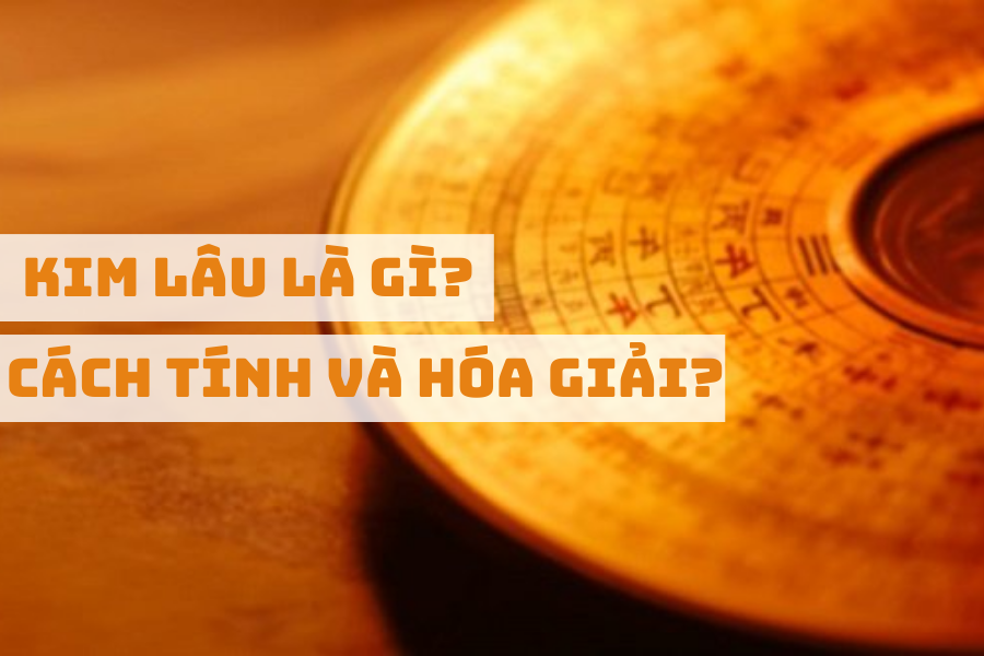 Tìm hiểu rõ về tuổi Kim Lâu