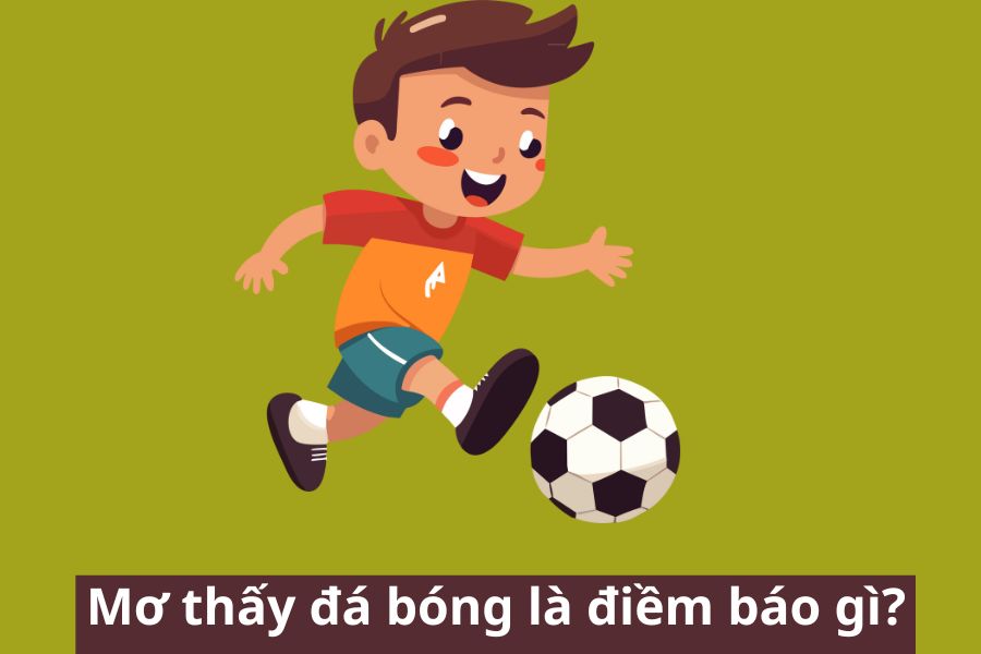 1. Ý nghĩa chung của giấc mơ thấy đá bóng