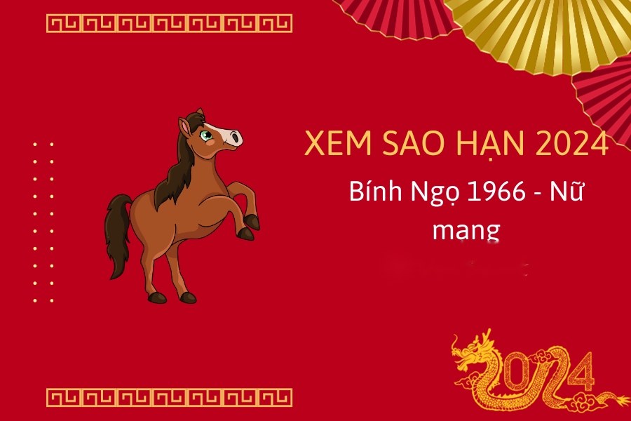 Xem sao hạn tuổi Ngọ 1966 năm 2024 nữ mạng