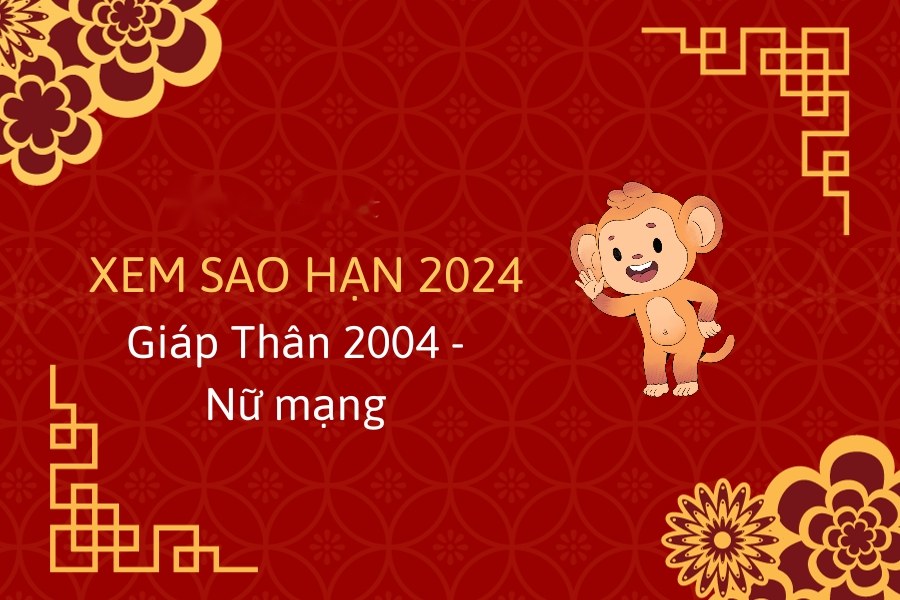 Xem sao hạn tuổi Giáp Thân năm 2024 nữ mạng