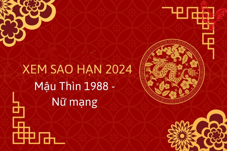 Xem sao hạn tuổi Mậu Thìn nữ mạng năm 2024