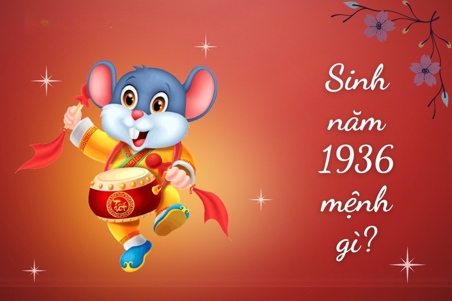 Sinh năm 1936 mệnh gì tuổi con gì