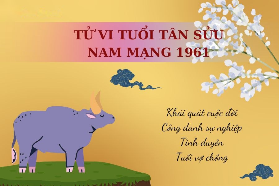 Tử Vi Tuổi Tân Sửu 1961 - Nam mạng | Chi tiết tử vi trọn đời