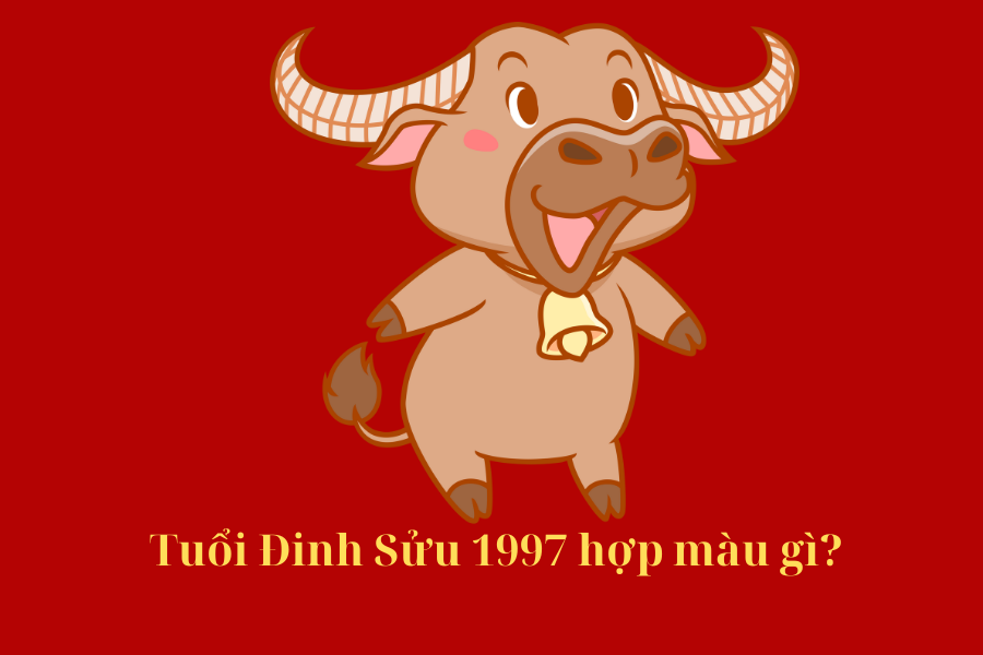 1997 Hợp Màu Gì?Màu Sắc Mang Lại May Mắn Cho Tuổi Đinh Sửu