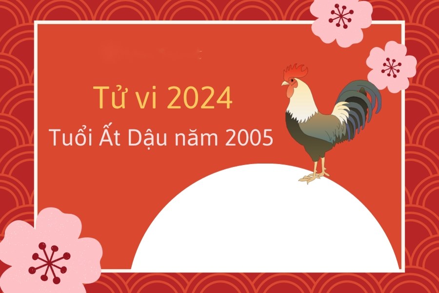 Tử vi năm 2024 tuổi Ất Dậu - Sinh năm 2005
