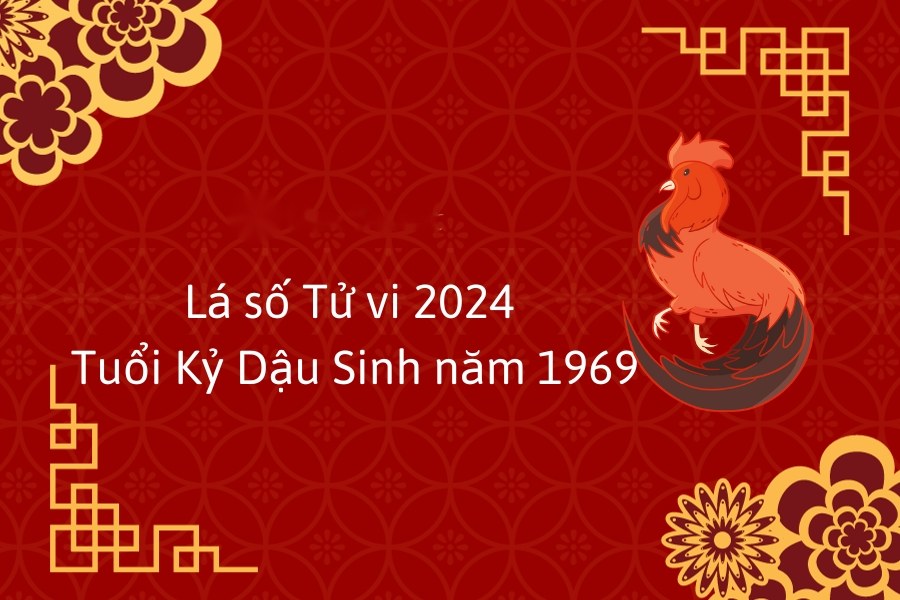 Tử vi năm 2024 tuổi Kỷ Dậu - Sinh năm 1969