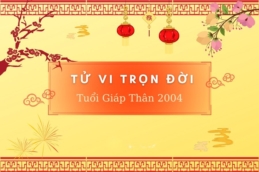 Xem tử vi trọn đời tuổi Giáp Thân 2004