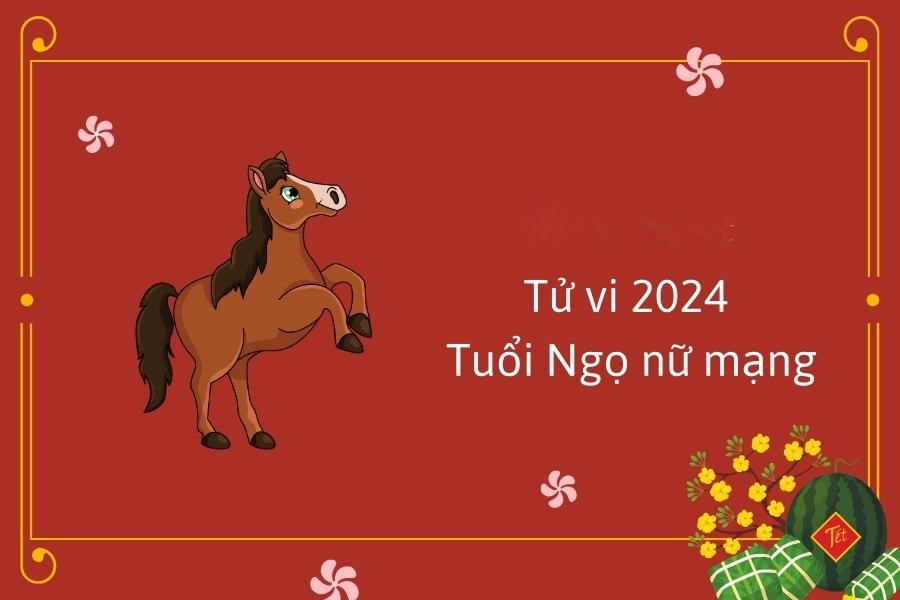 Tử vi 2024 tuổi Ngọ nữ mạng