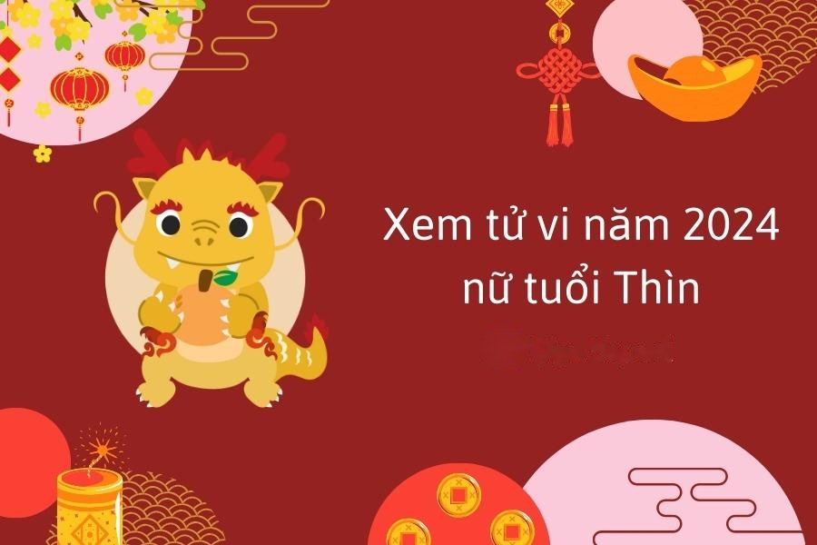 Xem tử vi năm 2024 nữ tuổi Thìn