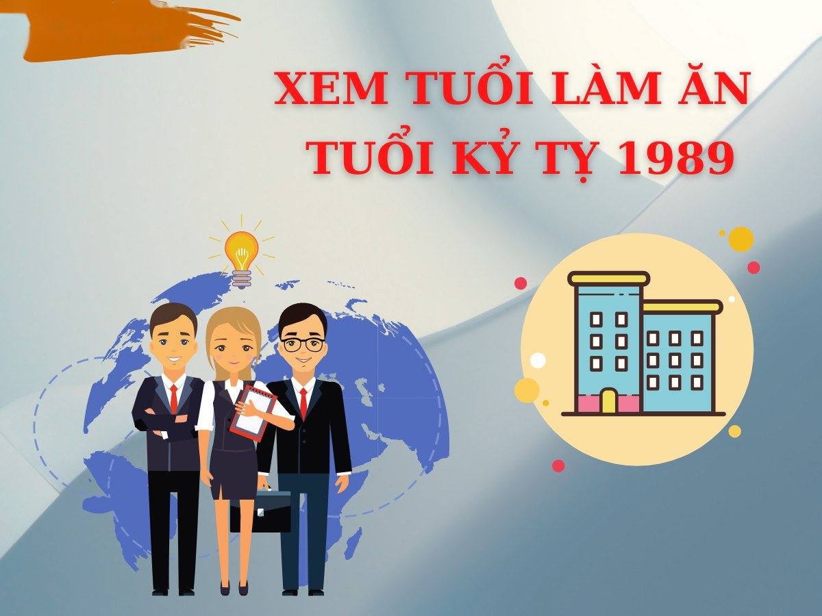 Xem tuổi làm ăn Kỷ Tỵ 1989